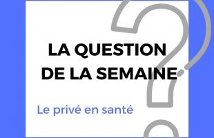 La «question de la semaine»: le privé en santé