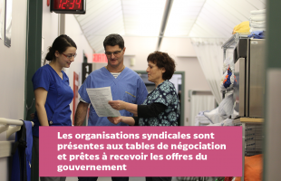 Toutes les organisations syndicales du secteur public sont présentes aux tables de négociation et prêtes à recevoir les offres du gouvernement