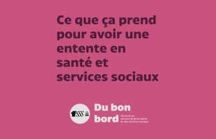 Ce que ça prend pour avoir une entente en santé et services sociaux