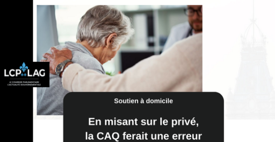 Soutien à domicile – En misant sur le privé, la CAQ ferait une erreur historique